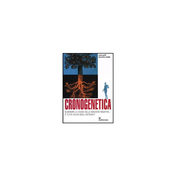 Cronogenetica. Eliminare La Causa Delle Emozioni Negative... E Tutta Colpa Degli Antenati? Cronogenetica. Eliminare La Causa Delle Emozioni Negative... E Tutta Colpa Degli Antenati?