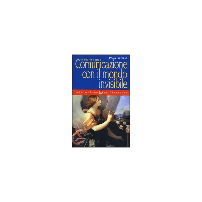 Iniziazione Alla Comunicazione Con Il Mondo Invisibile Iniziazione Alla Comunicazione Con Il Mondo Invisibile