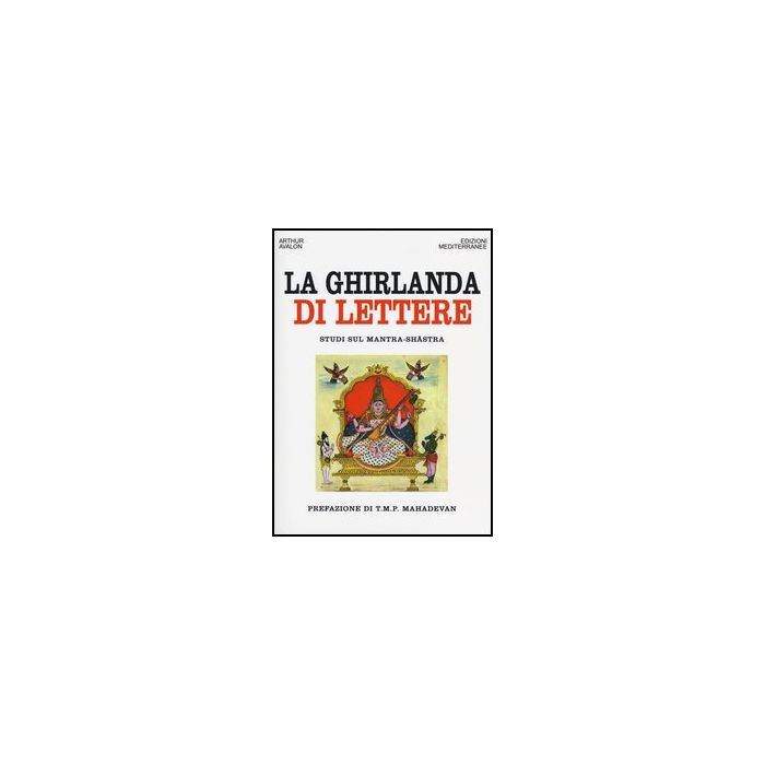La ghirlanda di lettere. Studi sul Mantra-Shastra La ghirlanda di lettere. Studi sul Mantra-Shastra