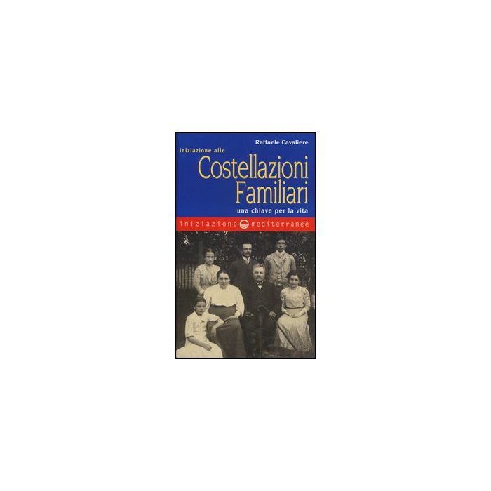 Iniziazione Alle Costellazioni Familiari. Una Chiave Per La Vita Iniziazione Alle Costellazioni Familiari. Una Chiave Per La Vita