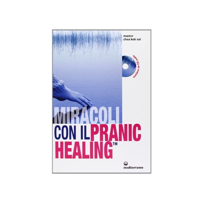 Miracoli Con Il Pranic Healing. Manuale Pratico Di Guarigione Energetica. Con Cd Audio Miracoli Con Il Pranic Healing. Manuale Pratico Di Guarigione Energetica. Con Cd Audio