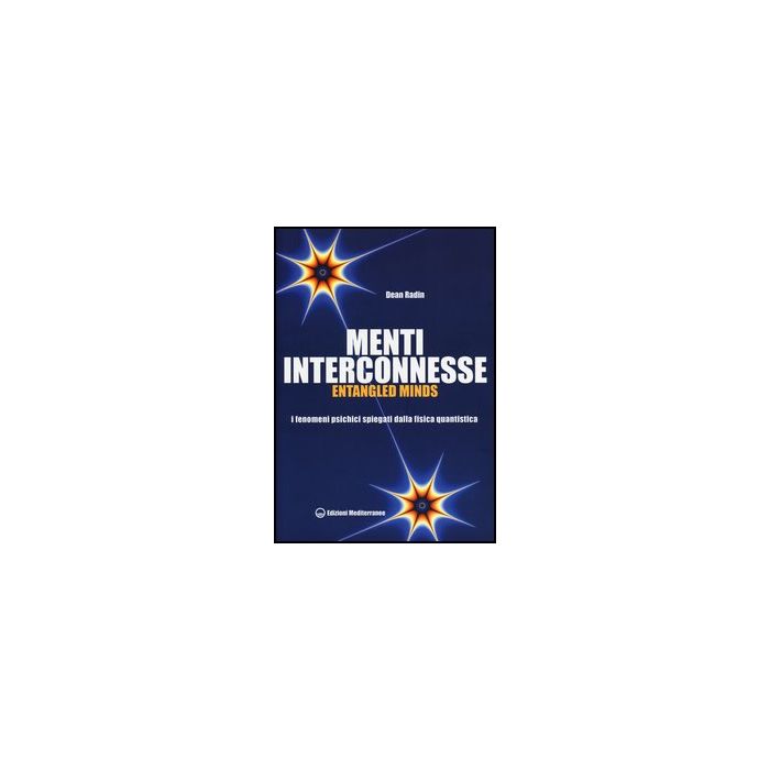 Menti Interconnesse. Entangled Minds. I Fenomeni Psichici Spiegati Dalla Fisica  Quantistica