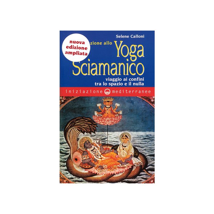 Iniziazione Allo Yoga Sciamanico. Viaggio Ai Confini Tra Lo Spazio E Il Nulla Iniziazione Allo Yoga Sciamanico. Viaggio Ai Confini Tra Lo Spazio E Il Nulla