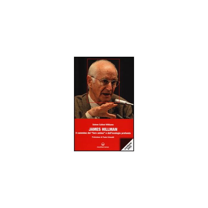 James Hillman. Il cammino del «fare anima» e dell'ecologia profonda. Con DVD