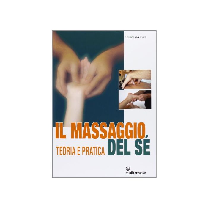 Il Massaggio del Sé. Teoria E Pratica 