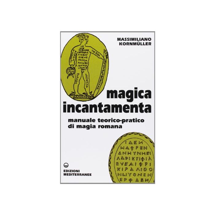 Magica incantamenta. Manuale teorico-pratico di magia romana