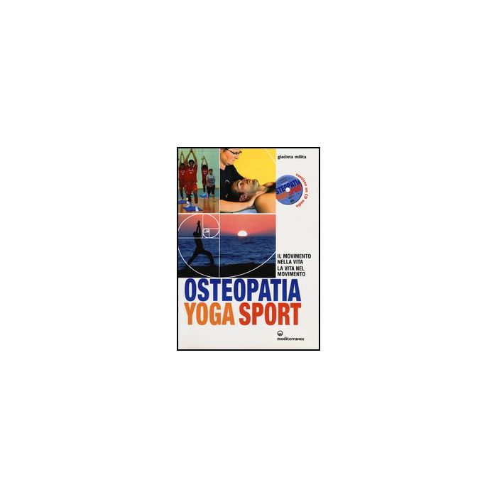 Osteopatia Yoga Sport. Il Movimento Nella Vita, La Vita Nel Movimento. Con Cd Audio Osteopatia Yoga Sport. Il Movimento Nella Vita, La Vita Nel Movimento. Con Cd Audio