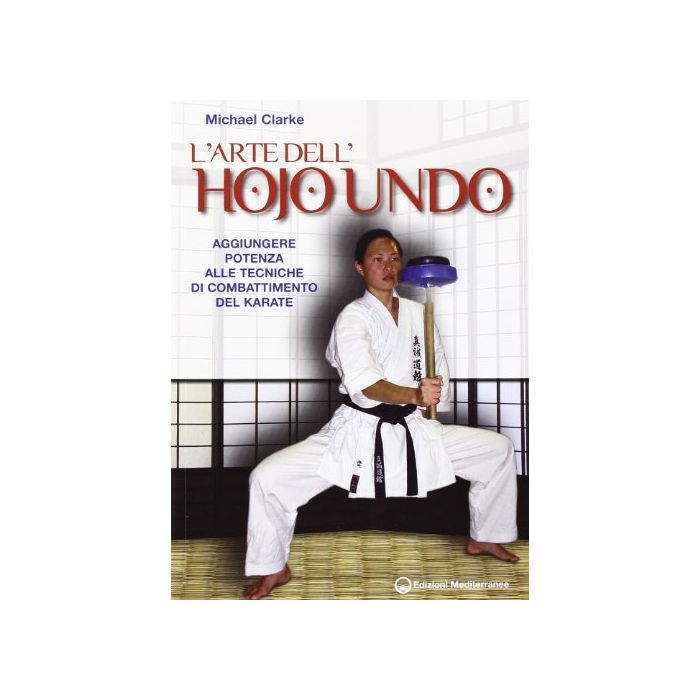 L'arte dell'Hojo Undo. Aggiungere potenza alle tecniche di combattimento del Karate