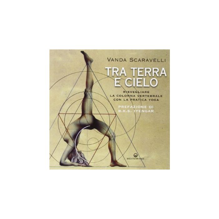 Tra Terra E Cielo. Risvegliare La Colonna Vertebrale Con La Pratica Yoga