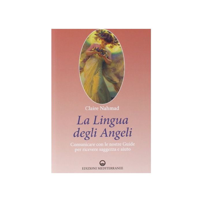 Lingua Degli Angeli. Comunicare Con Le Nostre Guide Per Ricevere Saggezza E Aiuto