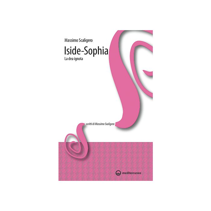 Iside-Sophia. La dea ignota  Scaligero Massimo  Edizioni Mediterranee  9788827225080
