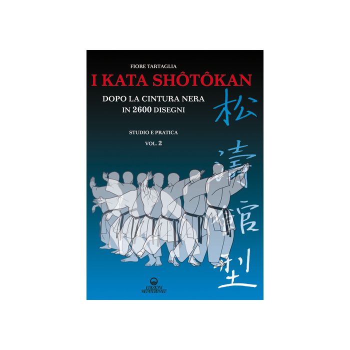 I kata shotokan dopo la cintura nera in 2600 disegni. Studio e pratica vol.2  Tartaglia Fiore  Edizioni Mediterranee  9788827225523