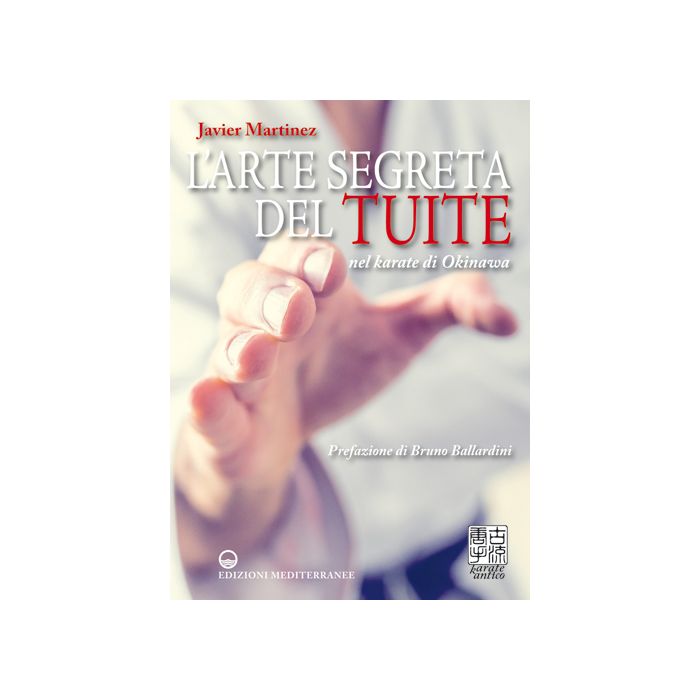 L'arte segreta del Tuite nel karate di Okinawa  Martinez Javier  Edizioni Mediterranee  9788827225608