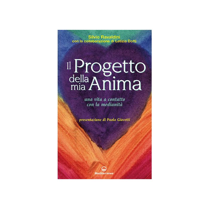 Il progetto della mia anima. Una vita a contatto con la medianità Ravaldini Silvio; Dotti Letizia Edizioni Mediterranee 9788827225868 Il progetto della mia anima. Una vita a contatto con la medianità Ravaldini Silvio; Dotti Letizia Edizioni Mediterranee 9788827225868