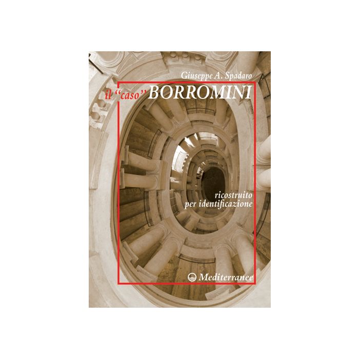 Il «caso» Borromini ricostruito per identificazione  Spadaro Giuseppe A.  Edizioni Mediterranee  9788827225882