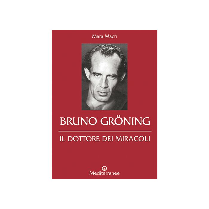 Bruno Gröning. Il dottore dei miracoli  Macrì Mara  Edizioni Mediterranee  9788827225950