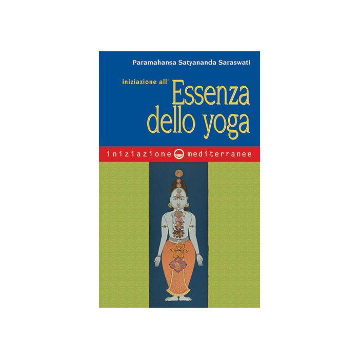 Iniziazione all'essenza dello yoga  Saraswati Paramahansa Satyananda  Edizioni Mediterranee  9788827226018