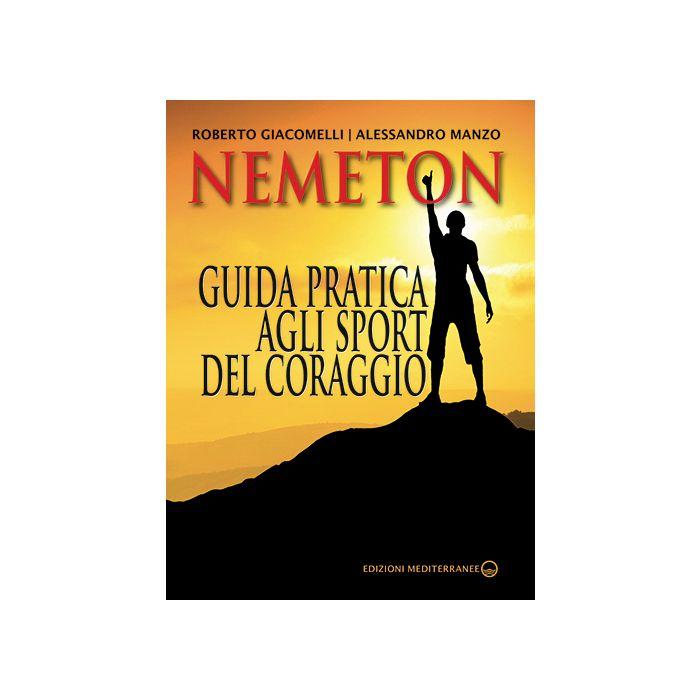 Nemeton. Guida pratica agli sport del coraggio  Giacomelli Roberto; Manzo Alessandro  Edizioni Mediterranee  9788827226117