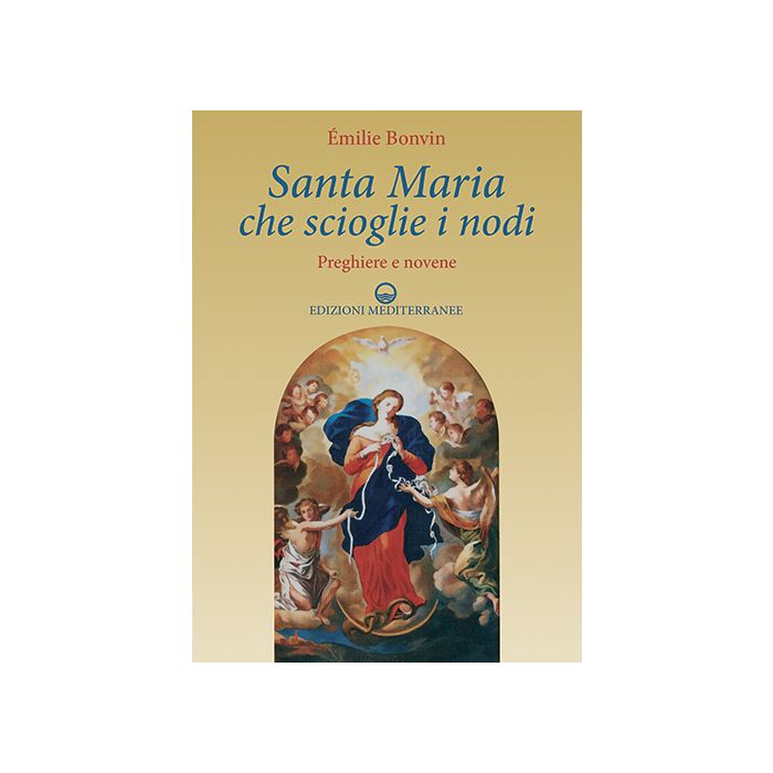 Santa Maria che scioglie i nodi  Bonvin Emilie  Edizioni Mediterranee  9788827226223