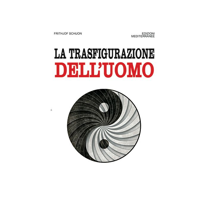 La trasfigurazione dell'uomo  Schuon Frithjof  Edizioni Mediterranee  9788827226247 La trasfigurazione dell'uomo  Schuon Frithjof  Edizioni Mediterranee  9788827226247