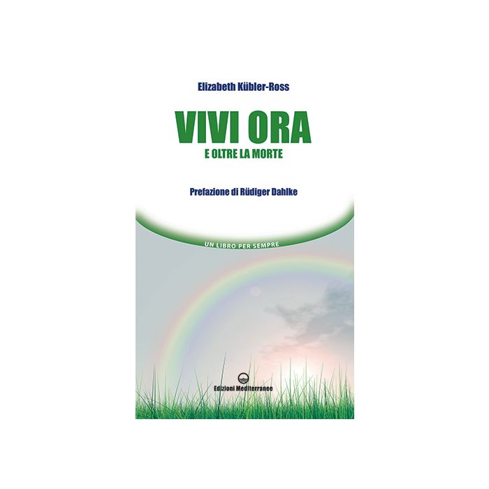 Vivi ora e oltre la morte Kübler-Ross Elizabeth Edizioni Mediterranee 9788827226261 Vivi ora e oltre la morte Kübler-Ross Elizabeth Edizioni Mediterranee 9788827226261