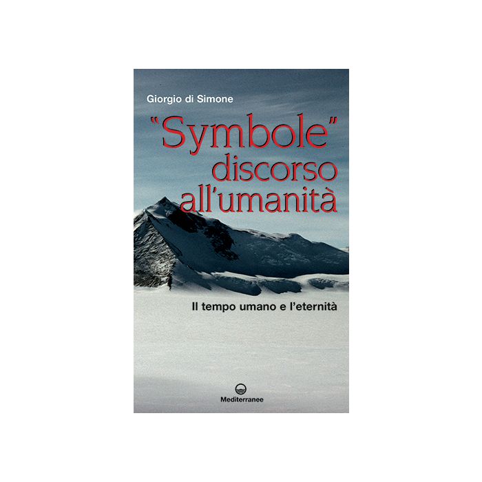 «Symbole» discorso all'umanità. Il tempo umano e l'eternità Di Simone Giorgio Edizioni Mediterranee 9788827226551 «Symbole» discorso all'umanità. Il tempo umano e l'eternità Di Simone Giorgio Edizioni Mediterranee 9788827226551