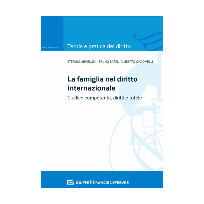 la famiglia nel diritto internazionale. Giudice competente, diritti e tutele armellini barel giuffre