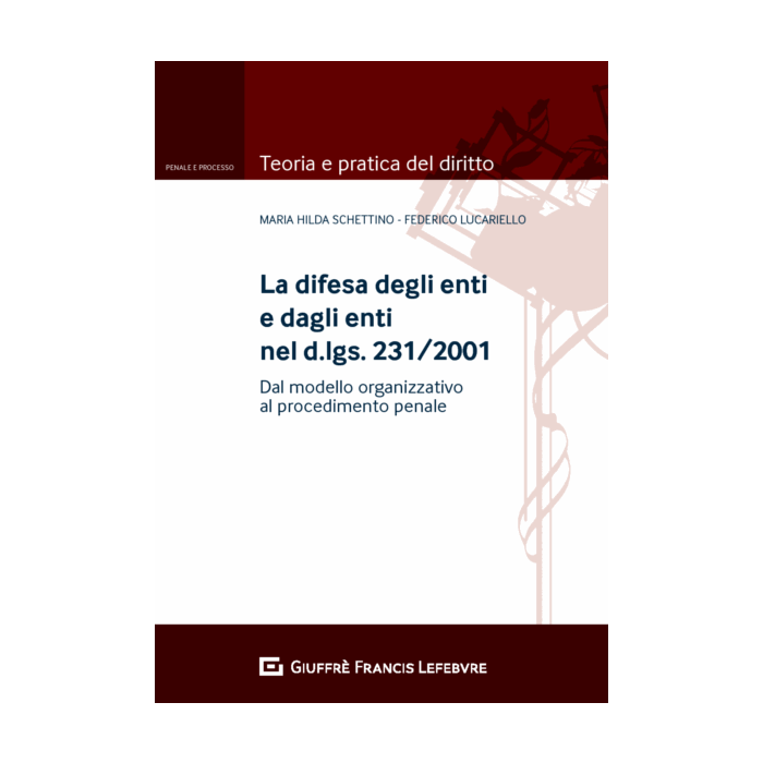 Schettino Lucariello La difesa degli enti e dagli enti nel d.lgs. 231/2001. Dal modello organizzativo al processo penale Schettino Lucariello La difesa degli enti e dagli enti nel d.lgs. 231/2001. Dal modello organizzativo al processo penale
