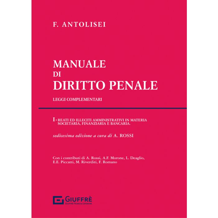 Antolisei Manuale di diritto penale 2022 reati ed illecici amministrativi in materia societaria finanziaria bancaria giuffre