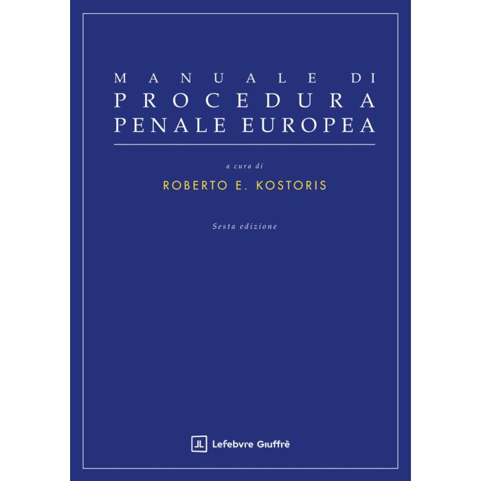 Manuale di procedura penale europea 2025 6/edizione Kostoris giuffrè Manuale di procedura penale europea 2025 6/edizione Kostoris giuffrè