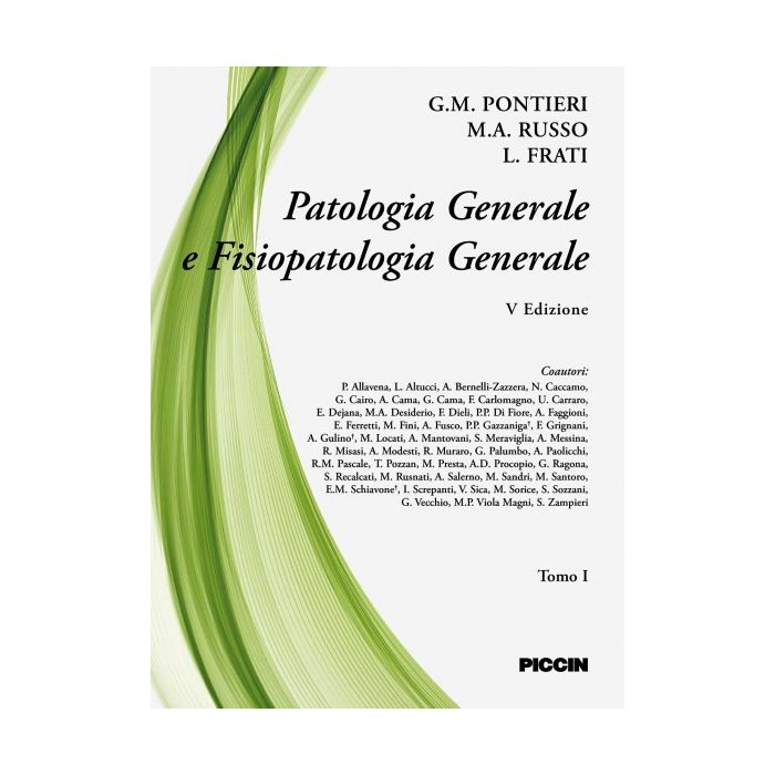 Patologia generale e fisiopatologia generale, 5/ed. Vol. 1  Pontieri G. M.; RussoM. A.; Frati L.  Piccin Editore  9788829927265 Patologia generale e fisiopatologia generale, 5/ed. Vol. 1  Pontieri G. M.; RussoM. A.; Frati L.  Piccin Editore  9788829927265