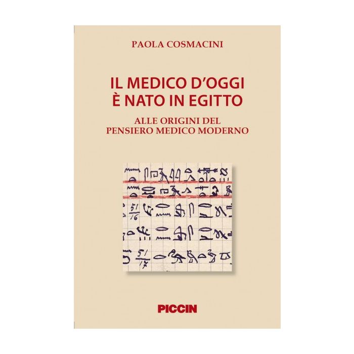 Il medico di oggi è nato in Egitto. Alle origini del pensiero medico moderno  Cosmacini Paola  Piccin Editore  9788829927395