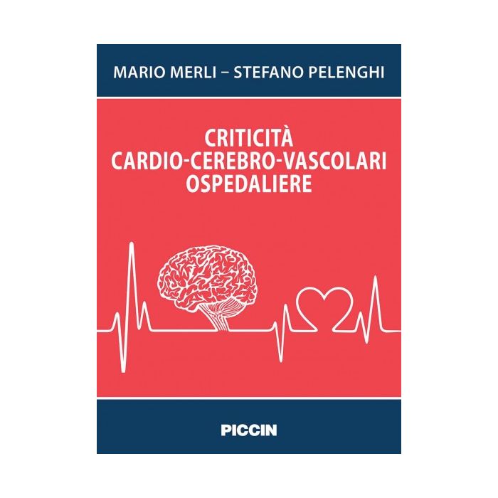 Criticità cardio-cerebro-vascolari ospedaliere  Merli Mario; Stefano Pelenghi  Piccin Editore  9788829927647
