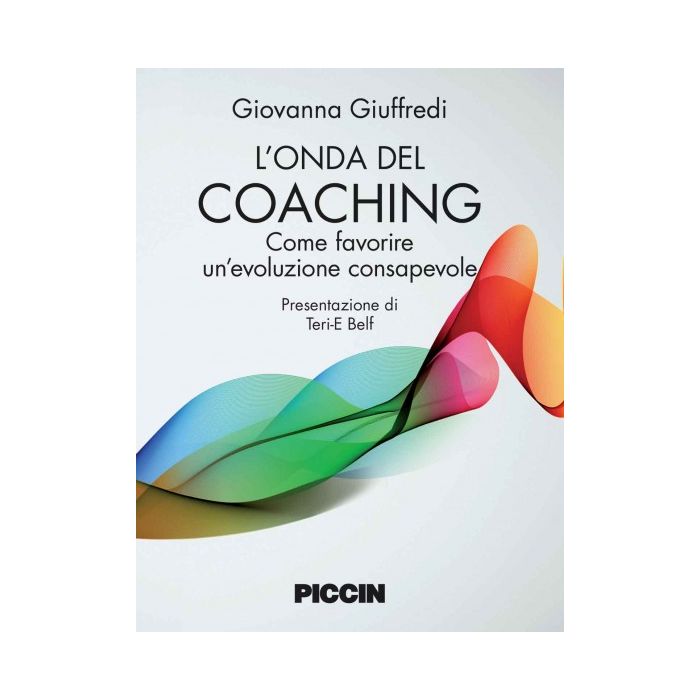 L'onda del coaching. Come favorire un'evoluzione consapevole  Giuffredi Giovanna  Piccin Editore  9788829927753