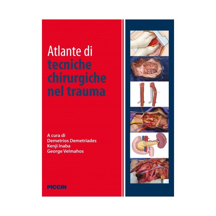 Atlante di tecniche chirurgiche nel trauma  Demetriades Demetrios; Inaba Kenji; Velmahos George  Piccin Editore  9788829927807