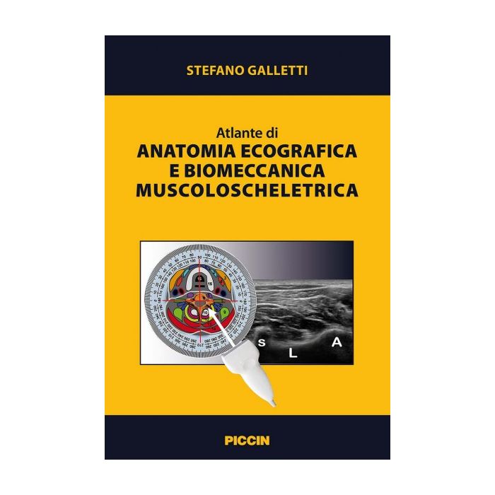 Atlante di anatomia ecografica e biomeccanica muscoloscheletrica  Galletti Stefano  Piccin Editore
