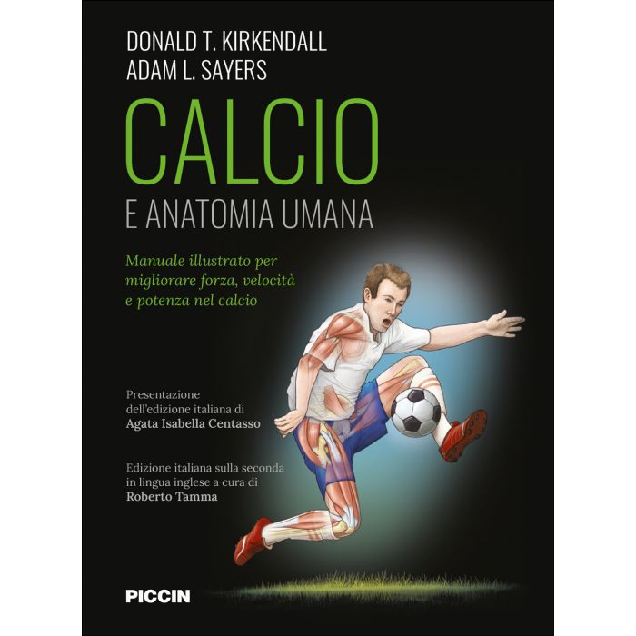 Calcio e anatomia umana. Manuale illustrato per migliorare forza, velocità e potenza nel calcio 2/ed. (Kirkendall, Sayers, Tamma - Piccin) Calcio e anatomia umana. Manuale illustrato per migliorare forza, velocità e potenza nel calcio 2/ed. (Kirkendall, Sayers, Tamma - Piccin)