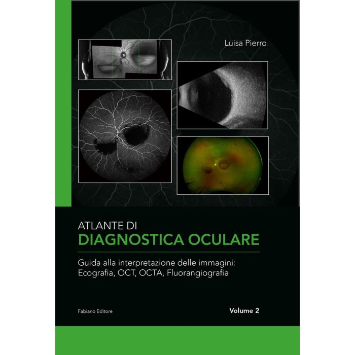 Atlante di diagnostica oculare. Vol. 2: Guida alla interpretazione delle immagini: Ecografia, OCT, OCTA, Florangiografia (Pierro Luisa - Fabiano) Atlante di diagnostica oculare. Vol. 2: Guida alla interpretazione delle immagini: Ecografia, OCT, OCTA, Florangiografia (Pierro Luisa - Fabiano)