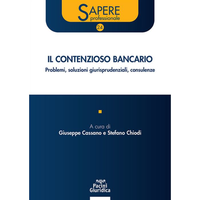 Il contenzioso bancario. Problemi, soluzioni giurisprudenziali, consulenze (Cassano Giuseppe;Chiodi Stefano - Pacini)