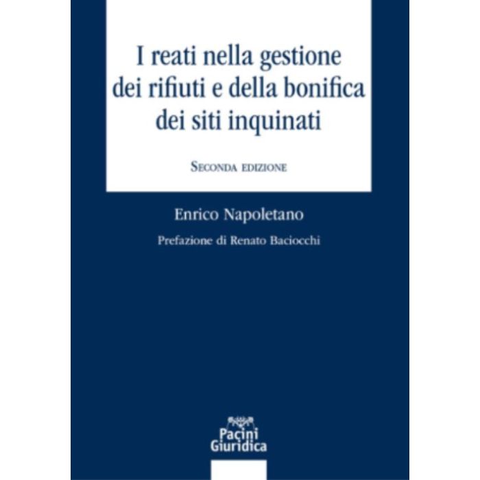 I reati nella gestione dei rifiuti e della bonifica dei siti inquinati (Napoletano Enrico - Pacini Giuridica)