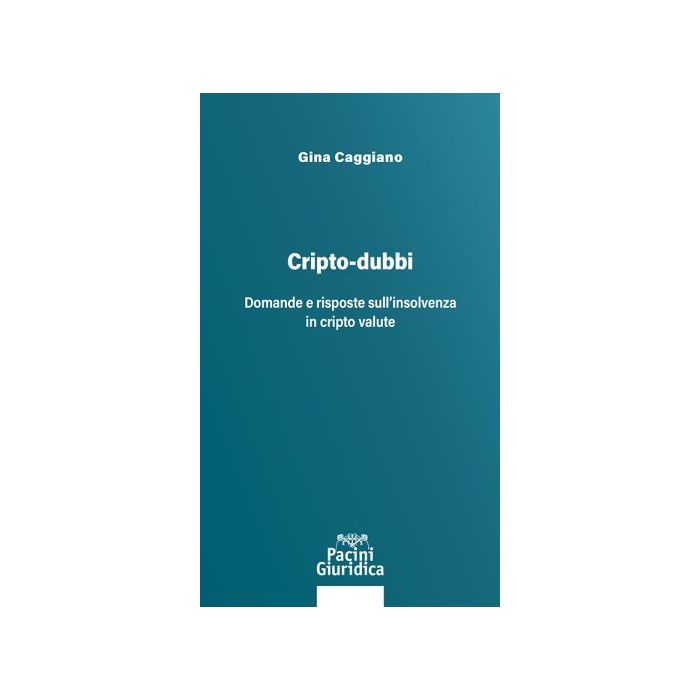 Cripto-dubbi. Domande e risposte sull'insolvenza in cripto valute (Caggiano Gina - Pacini)