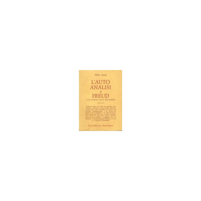 L' Autoanalisi Di Freud E La Scoperta Della Psicoanalisi . Vol. 1 - Anzieu Didier - Astrolabio - 9788834000083