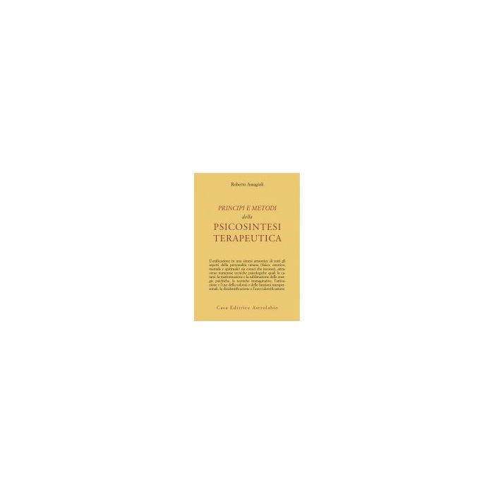 Principi E Metodi Della Psicosintesi Terapeutica - Assagioli Roberto - Astrolabio - 9788834000090