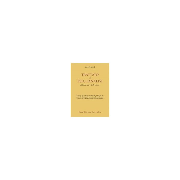 Trattato Di Psicoanalisi. Delle Nevrosi E Delle Psicosi - Fenichel Otto - Astrolabio - 9788834000410