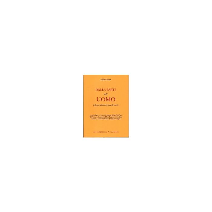 Dalla Parte Dell'uomo. Indagine Sulla Psicologia Della Morale - Fromm Erich - Astrolabio - 9788834000502 Dalla Parte Dell'uomo. Indagine Sulla Psicologia Della Morale - Fromm Erich - Astrolabio - 9788834000502