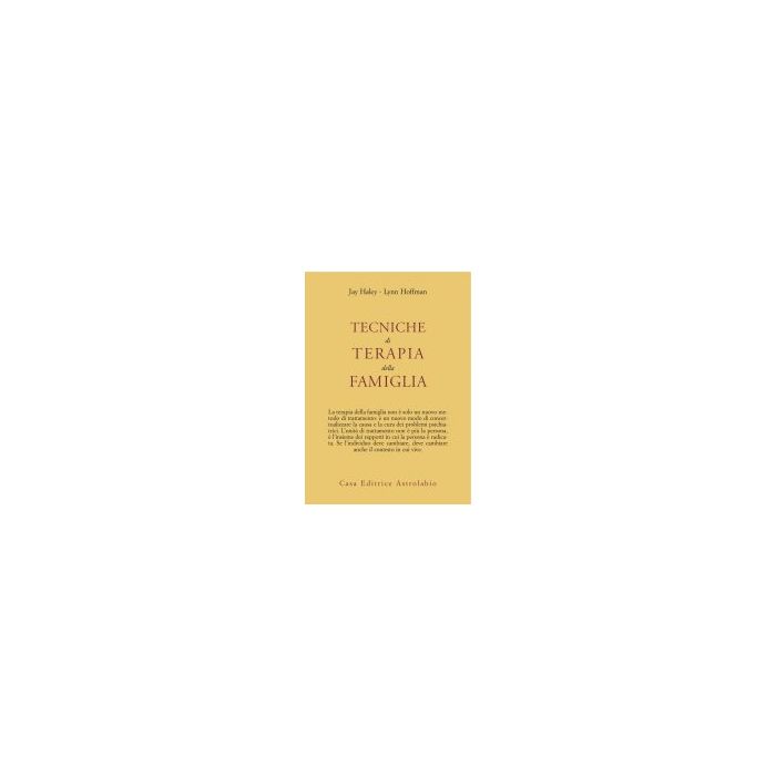 Tecniche Di Terapia Della Famiglia - Haley Jay; Hoffman Lynn - Astrolabio - 9788834000663 Tecniche Di Terapia Della Famiglia - Haley Jay; Hoffman Lynn - Astrolabio - 9788834000663