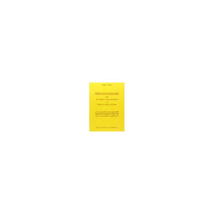 Psicoanalizzare. Saggio Sull'ordine Dell'inconscio E La Pratica Della Lettera - Leclaire Serge - Astrolabio - 9788834000823 Psicoanalizzare. Saggio Sull'ordine Dell'inconscio E La Pratica Della Lettera - Leclaire Serge - Astrolabio - 9788834000823