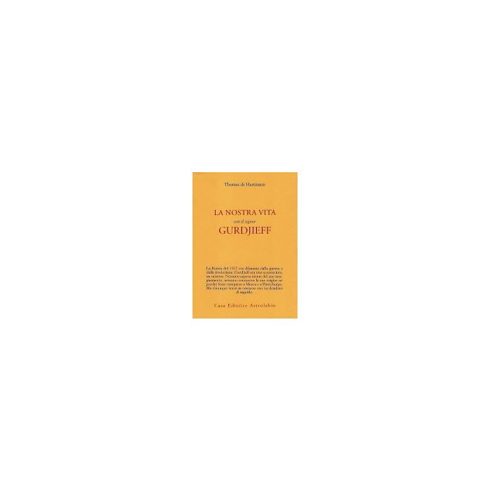 La Nostra Vita Con Il Signor Gurdjieff - Hartmann Thomas De - Astrolabio - 9788834004661 La Nostra Vita Con Il Signor Gurdjieff - Hartmann Thomas De - Astrolabio - 9788834004661