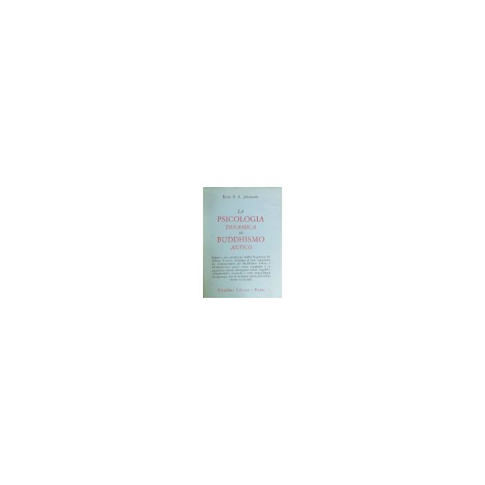 La Psicologia Dinamica Del Buddhismo Antico  - Johansson Rune E. - Astrolabio - 9788834006627