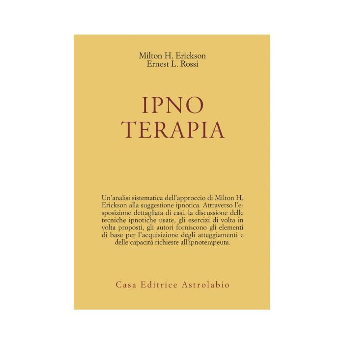 Ipnoterapia - Erickson Milton H.; Rossi Ernest L. - Astrolabio - 9788834007204 Ipnoterapia - Erickson Milton H.; Rossi Ernest L. - Astrolabio - 9788834007204